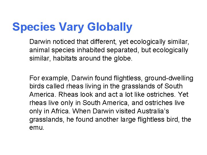 Species Vary Globally Darwin noticed that different, yet ecologically similar, animal species inhabited separated,
