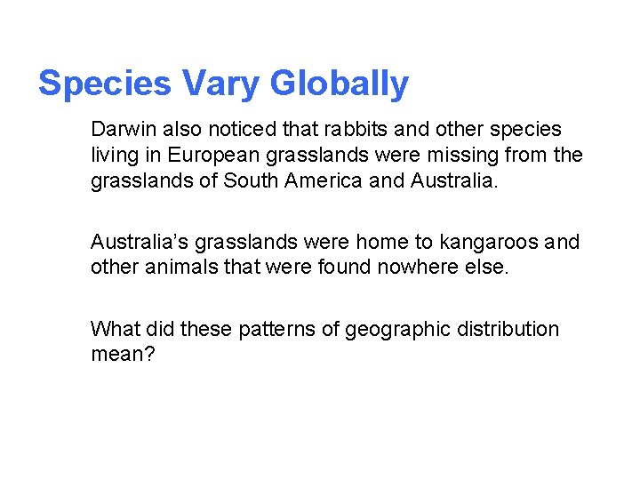 Species Vary Globally Darwin also noticed that rabbits and other species living in European