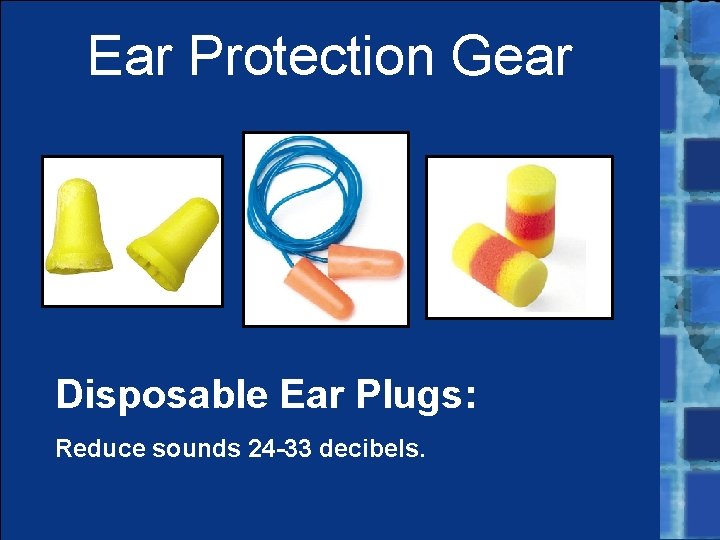 Ear Protection Gear Disposable Ear Plugs: Reduce sounds 24 -33 decibels. 