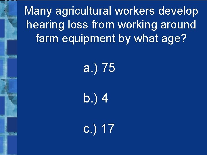 Many agricultural workers develop hearing loss from working around farm equipment by what age?