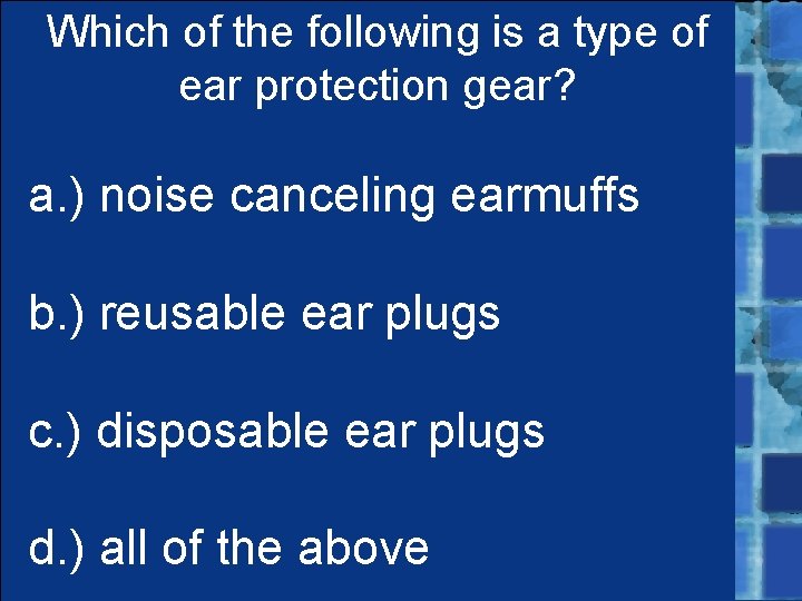 Which of the following is a type of ear protection gear? a. ) noise