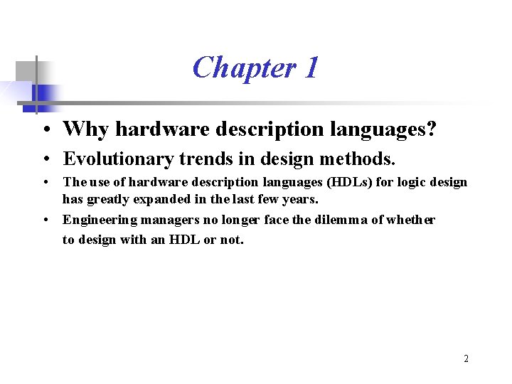 Chapter 1 • Why hardware description languages? • Evolutionary trends in design methods. •