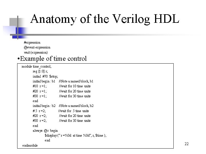 Anatomy of the Verilog HDL #expression @event-expression wait (expression) • Example of time control