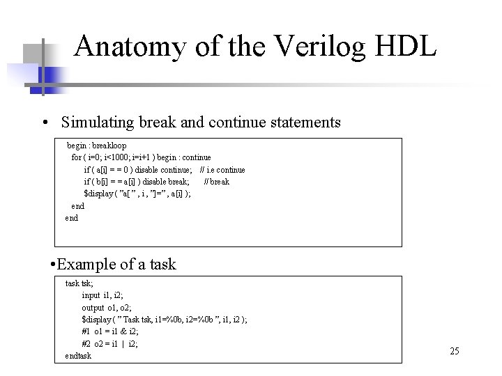 Anatomy of the Verilog HDL • Simulating break and continue statements begin : breakloop