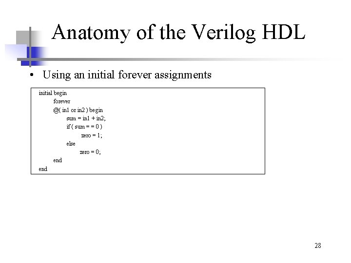 Anatomy of the Verilog HDL • Using an initial forever assignments initial begin forever