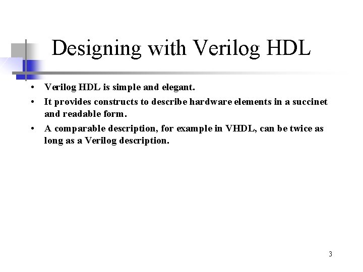 Designing with Verilog HDL • Verilog HDL is simple and elegant. • It provides