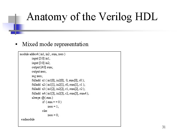 Anatomy of the Verilog HDL • Mixed mode representation module adder 4 ( in