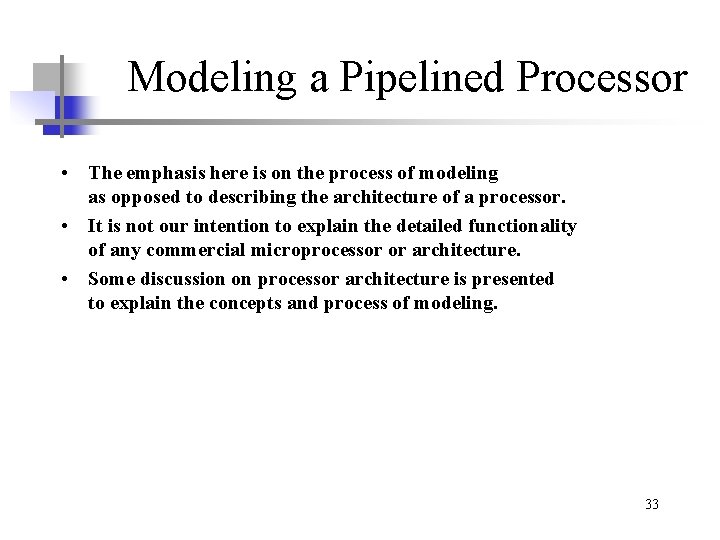 Modeling a Pipelined Processor • The emphasis here is on the process of modeling