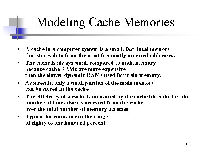 Modeling Cache Memories • A cache in a computer system is a small, fast,