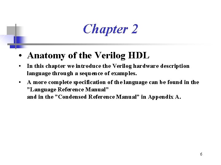 Chapter 2 • Anatomy of the Verilog HDL • In this chapter we introduce