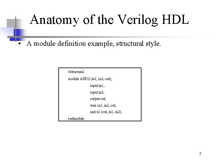 Anatomy of the Verilog HDL • A module definition example, structural style. //structural module