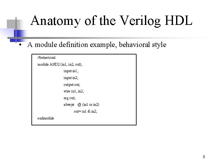 Anatomy of the Verilog HDL • A module definition example, behavioral style //behavioral module