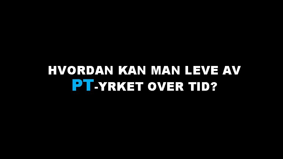 HVORDAN KAN MAN LEVE AV PT-YRKET OVER TID? 