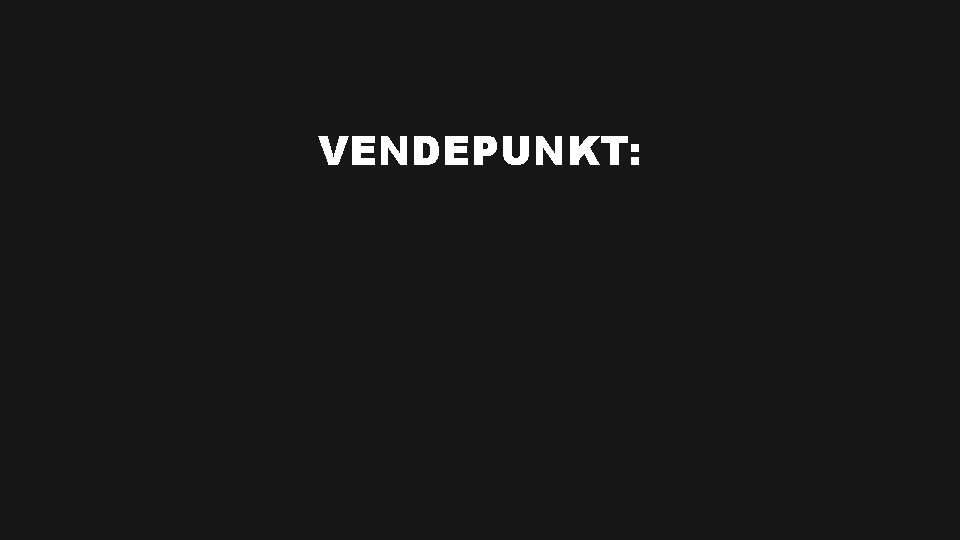 VENDEPUNKT: 