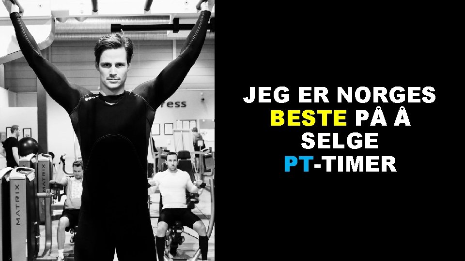 JEG ER NORGES BESTE PÅ Å SELGE PT-TIMER 