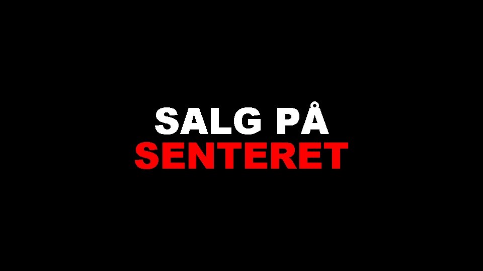 SALG PÅ SENTERET 