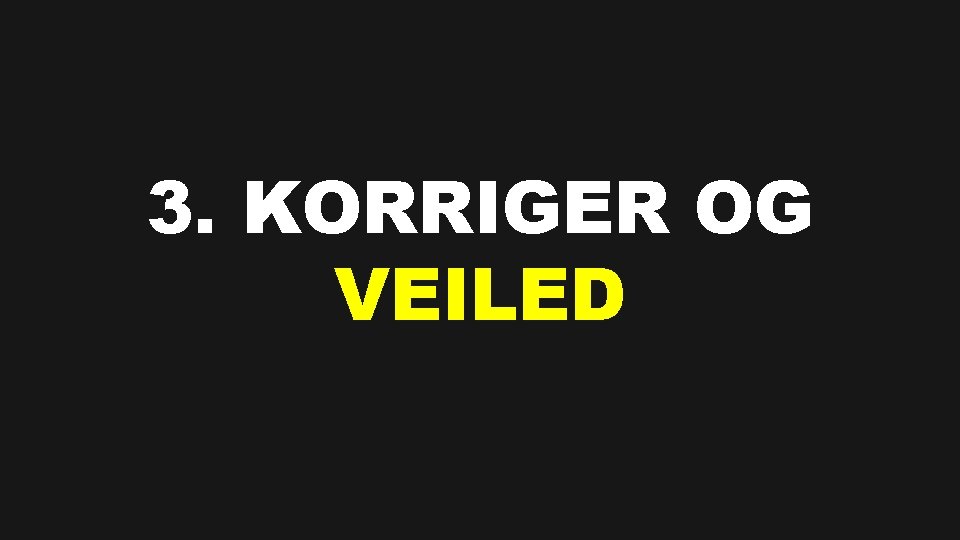 3. KORRIGER OG VEILED 