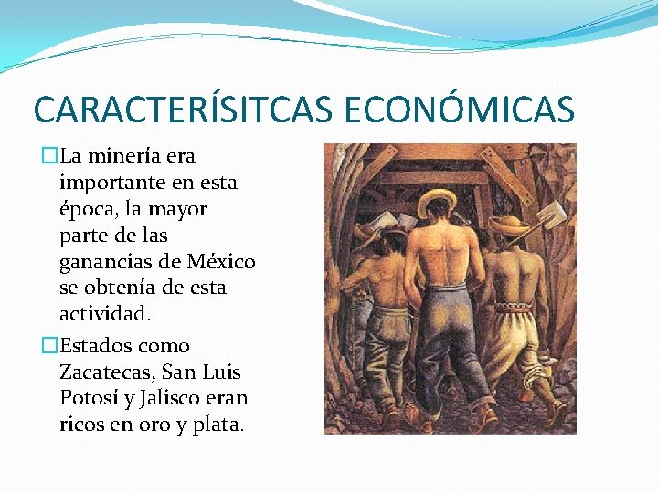 CARACTERÍSITCAS ECONÓMICAS �La minería era importante en esta época, la mayor parte de las