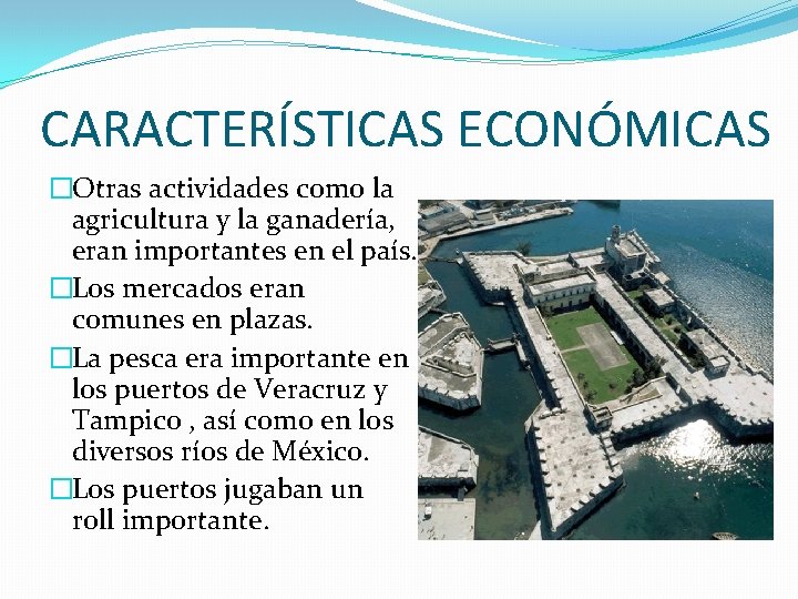 CARACTERÍSTICAS ECONÓMICAS �Otras actividades como la agricultura y la ganadería, eran importantes en el