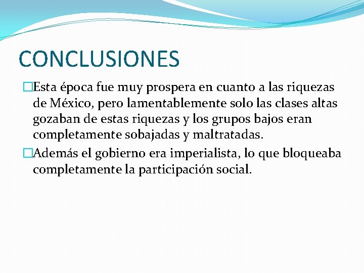 CONCLUSIONES �Esta época fue muy prospera en cuanto a las riquezas de México, pero