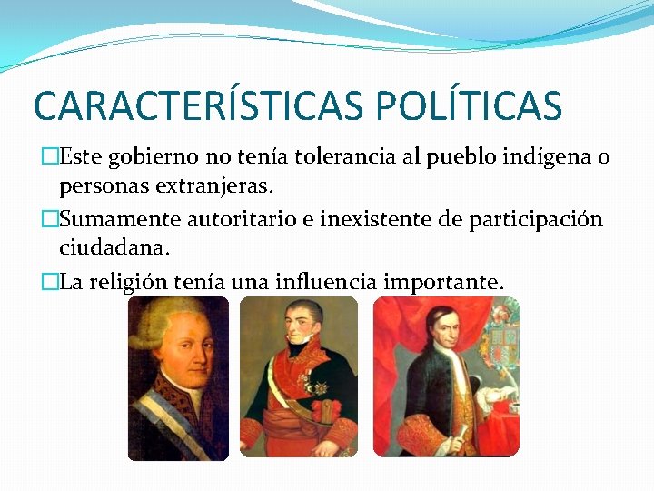CARACTERÍSTICAS POLÍTICAS �Este gobierno no tenía tolerancia al pueblo indígena o personas extranjeras. �Sumamente