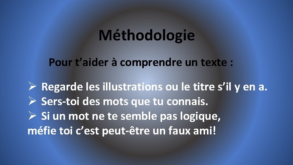 Méthodologie Pour t’aider à comprendre un texte : Ø Regarde les illustrations ou le