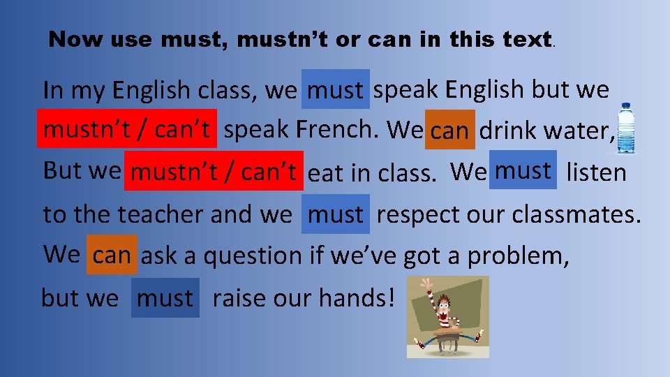 Now use must, mustn’t or can in this text. In my English class, we