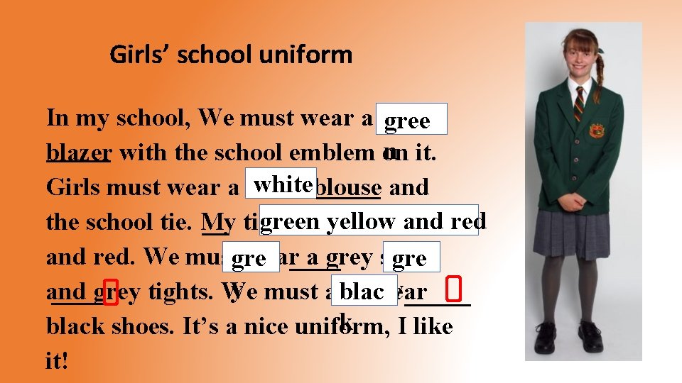 Girls’ school uniform In my school, We must wear a green gree n it.