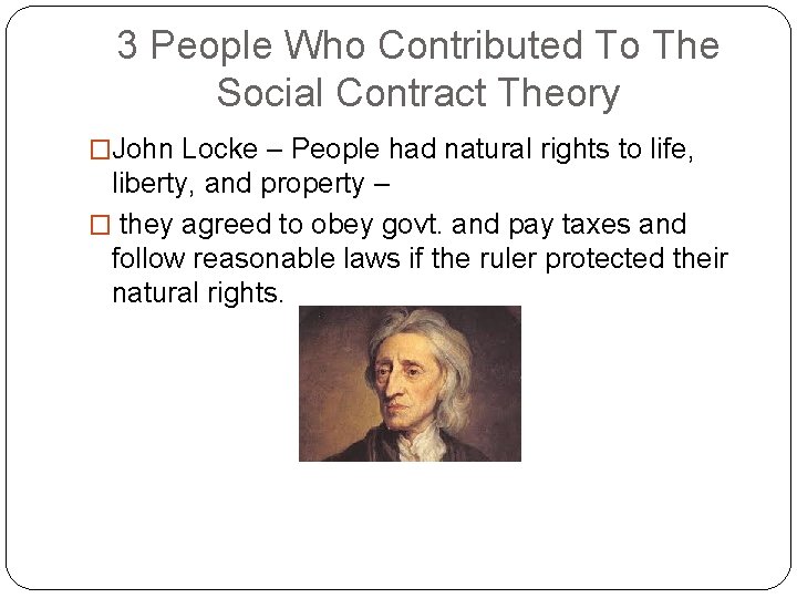 3 People Who Contributed To The Social Contract Theory �John Locke – People had