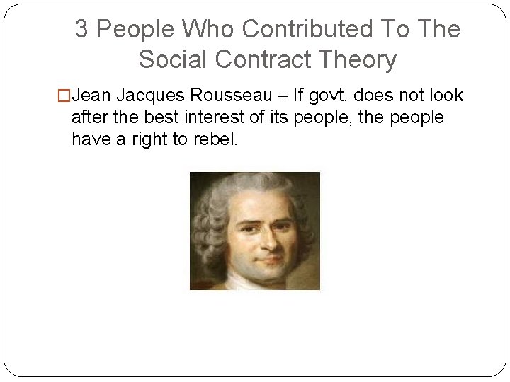 3 People Who Contributed To The Social Contract Theory �Jean Jacques Rousseau – If