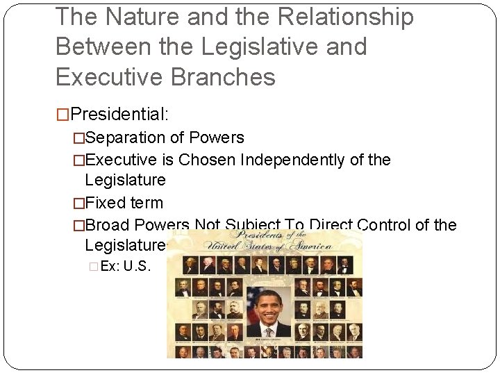 The Nature and the Relationship Between the Legislative and Executive Branches �Presidential: �Separation of