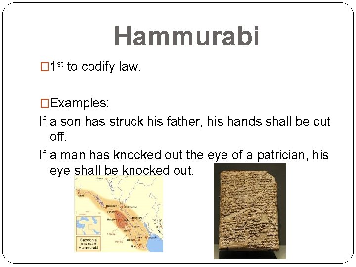 Hammurabi � 1 st to codify law. �Examples: If a son has struck his