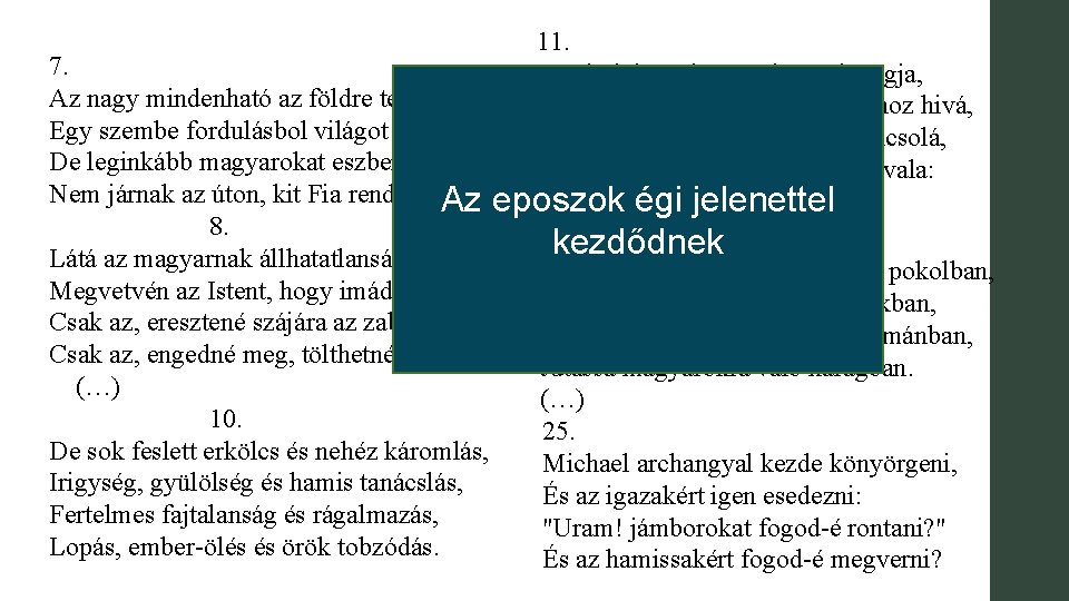 11. 7. Megindúlt ezekért méltán ű haragja, Az nagy mindenható az földre tekinte, Azért