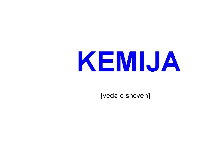 KEMIJA [veda o snoveh] 