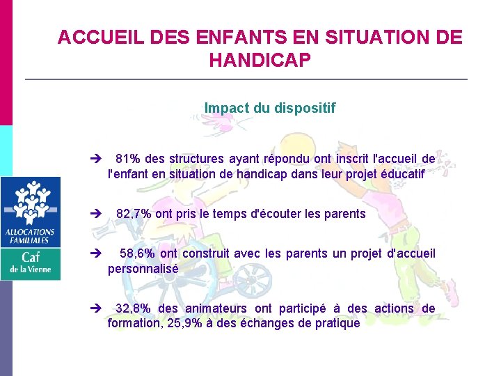 ACCUEIL DES ENFANTS EN SITUATION DE HANDICAP Impact du dispositif 81% des structures ayant