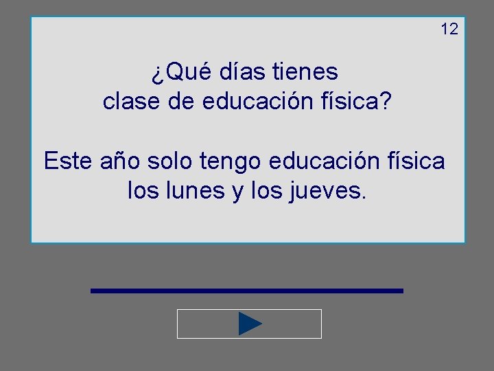 12 ¿Qué días tienes clase de educación física? Este año solo tengo educación física