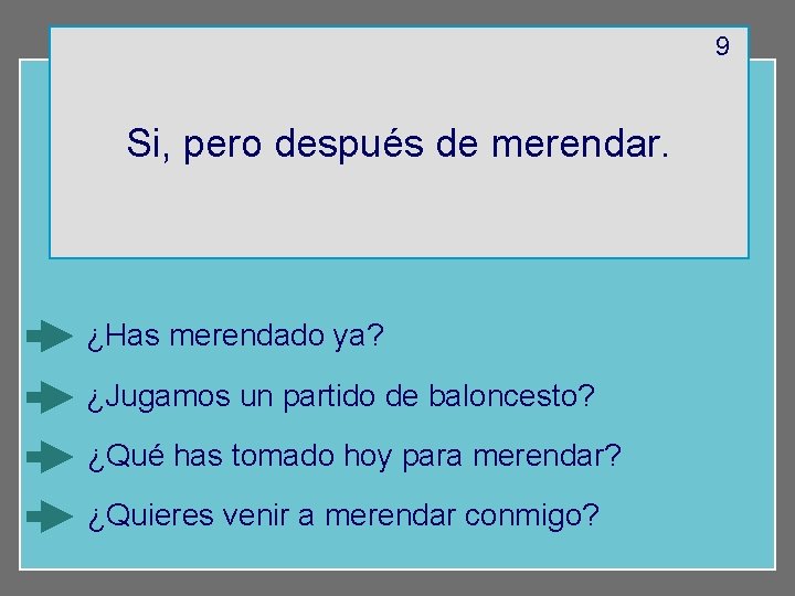 9 Si, pero después de merendar. ¿Has merendado ya? ¿Jugamos un partido de baloncesto?