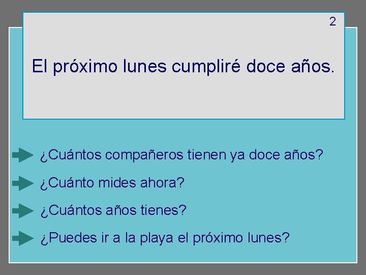 2 El próximo lunes cumpliré doce años. ¿Cuántos compañeros tienen ya doce años? ¿Cuánto