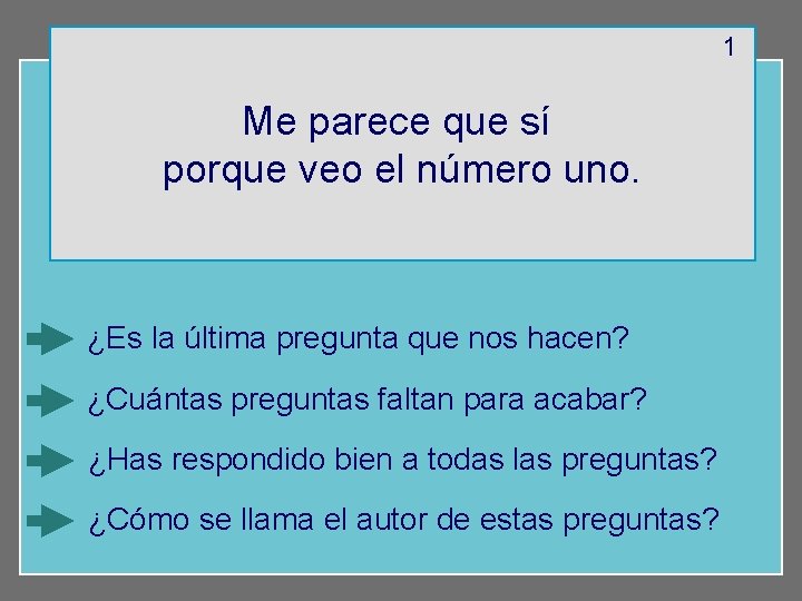 1 Me parece que sí porque veo el número uno. ¿Es la última pregunta