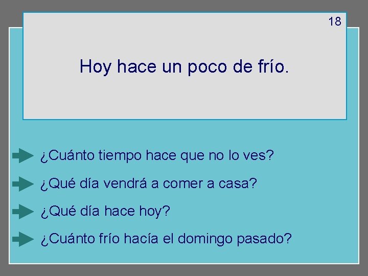 18 Hoy hace un poco de frío. ¿Cuánto tiempo hace que no lo ves?