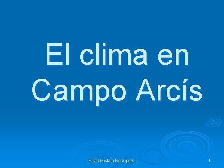 El clima en Campo Arcís Silvia Mislata Rodríguez 1 