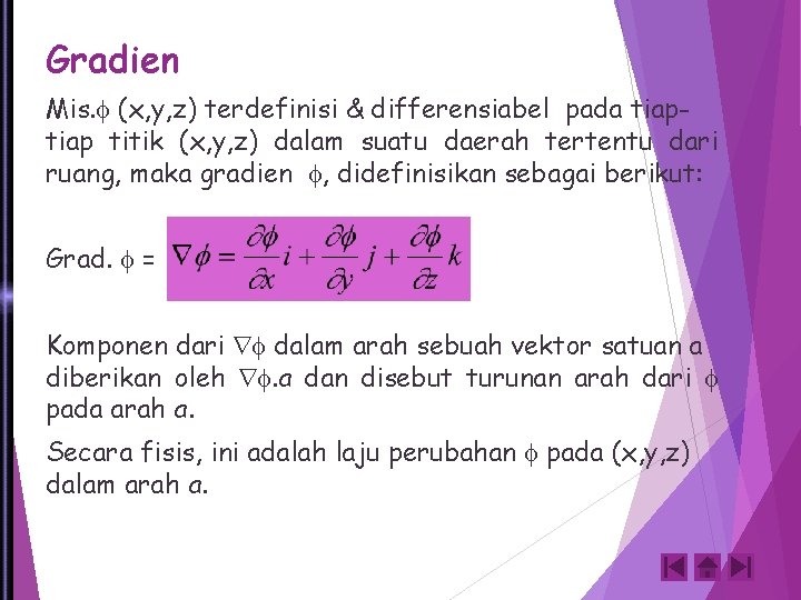 Gradien Mis. (x, y, z) terdefinisi & differensiabel pada tiap titik (x, y, z)