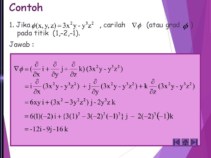 Contoh 1. Jika pada titik (1, -2, -1). Jawab : , carilah (atau grad