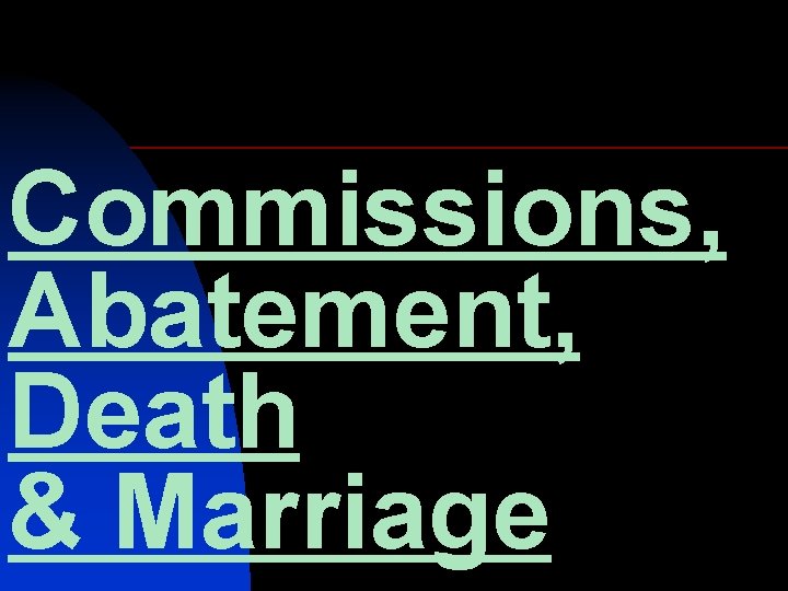 Commissions, Abatement, Death & Marriage 
