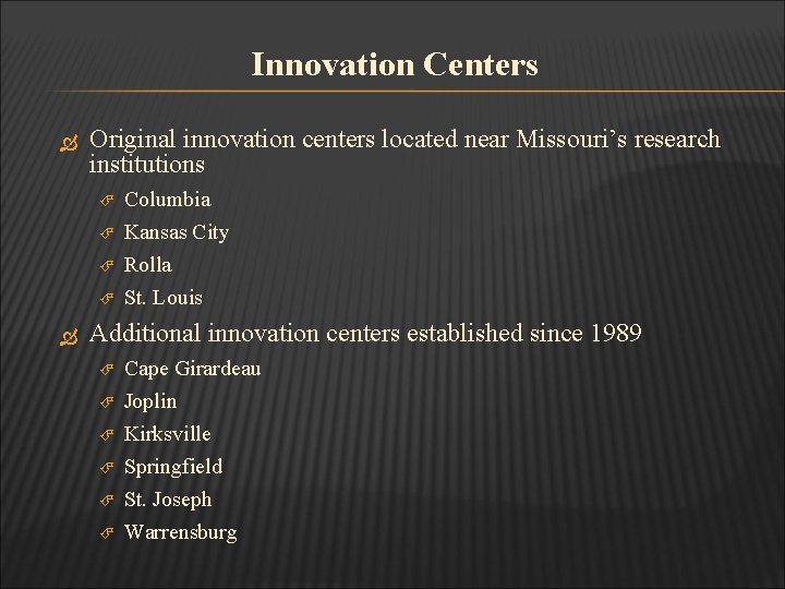 Innovation Centers Original innovation centers located near Missouri’s research institutions Columbia Kansas City Rolla