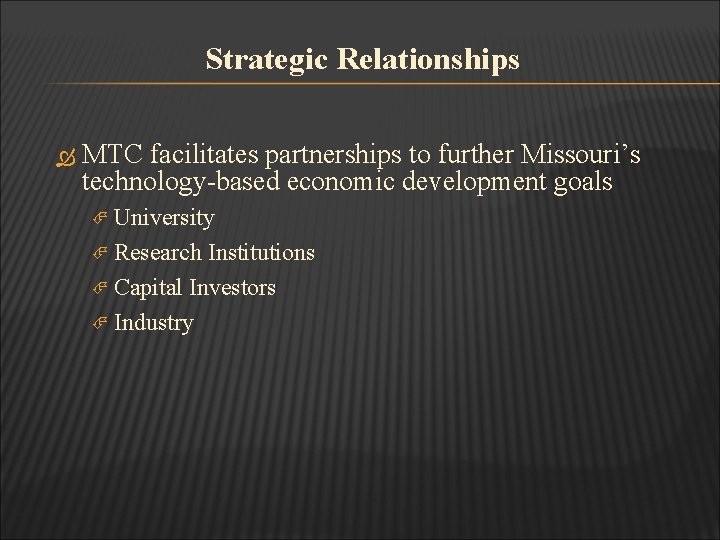 Strategic Relationships MTC facilitates partnerships to further Missouri’s technology-based economic development goals University Research