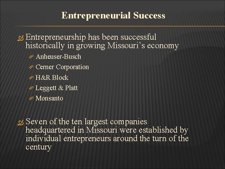 Entrepreneurial Success Entrepreneurship has been successful historically in growing Missouri’s economy Anheuser-Busch Cerner Corporation