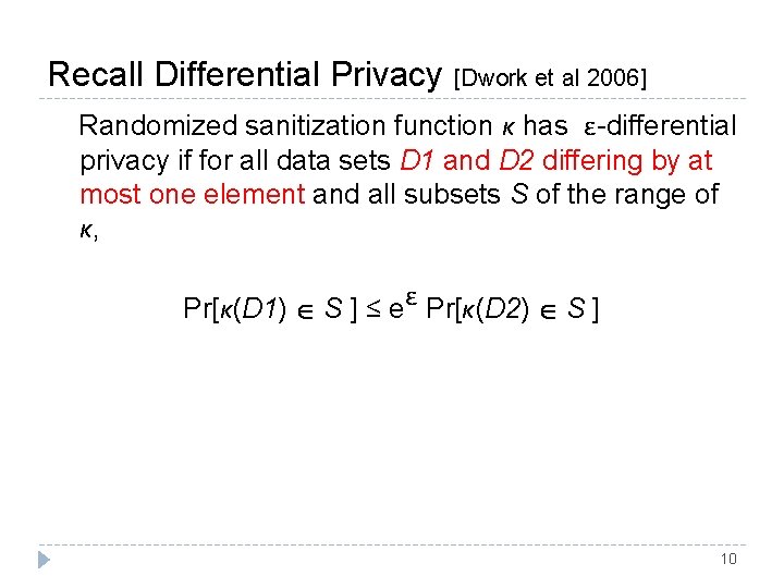 Recall Differential Privacy [Dwork et al 2006] Randomized sanitization function κ has ε-differential privacy