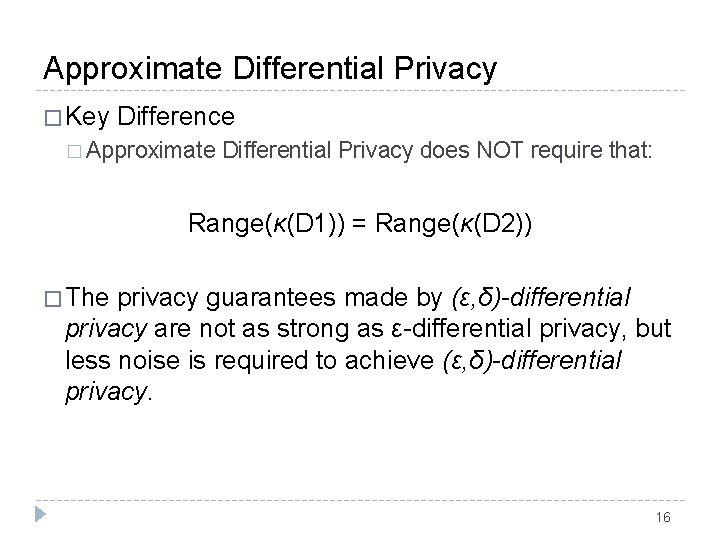 Approximate Differential Privacy � Key Difference � Approximate Differential Privacy does NOT require that: Approximate Differential Privacy � Key Difference � Approximate Differential Privacy does NOT require that: