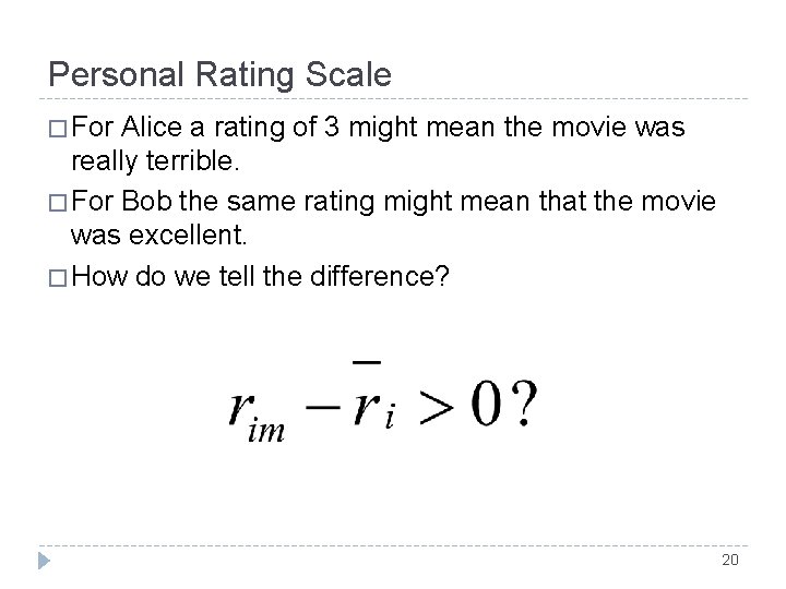 Personal Rating Scale � For Alice a rating of 3 might mean the movie Personal Rating Scale � For Alice a rating of 3 might mean the movie